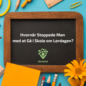 Hvornår Stoppede Man med at Gå i Skole om Lørdagen?